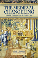 The Medieval Changeling : Health, Childcare, and the Family Unit-9781843846512