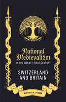National Medievalism in the Twenty-First Century : Switzerland and Britain-9781843846574