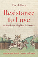 Resistance to Love in Medieval English Romance : Negotiating Consent, Gender, and Desire-9781843846727