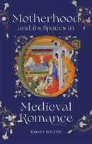 Motherhood and its Spaces in Medieval Romance-9781843847649