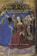 Anne de Graville and Women''s Literary Networks in Early Modern France