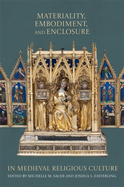 Materiality, Embodiment, and Enclosure in Medieval Religious Culture