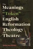 The Meanings of "Token" in English Reformation Theology and Theatre