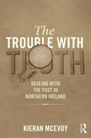 The Trouble With Truth : Dealing with the Past in Northern Ireland-9781843922353