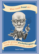 What Would Freud Do? : How the greatest psychotherapists would solve your everyday problems-9781844039425