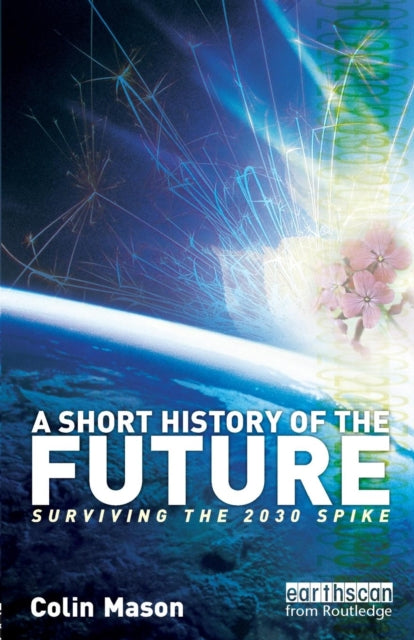 A Short History of the Future : Surviving the 2030 Spike-9781844073467