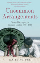Uncommon Arrangements : Seven Marriages in Literary London 1910 -1939-9781844082711