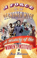A Force To Be Reckoned With : A History of the Women's Institute-9781844086603