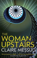 The Woman Upstairs : 'Messud's prose grabs the reader by the collar' New York Times Book Review-9781844087334