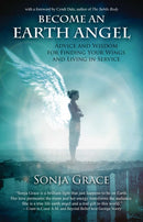 Become an Earth Angel : Advice and Wisdom for Finding Your Wings and Living in Service-9781844096459