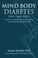Mind Body Diabetes Type 1 and Type 2 : A positive, powerful and proven solution to stop diabetes once and for all-9781844096879