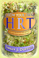 Grow Your Own HRT : Sprout hormone-rich greens in only two minutes a day-9781844097371