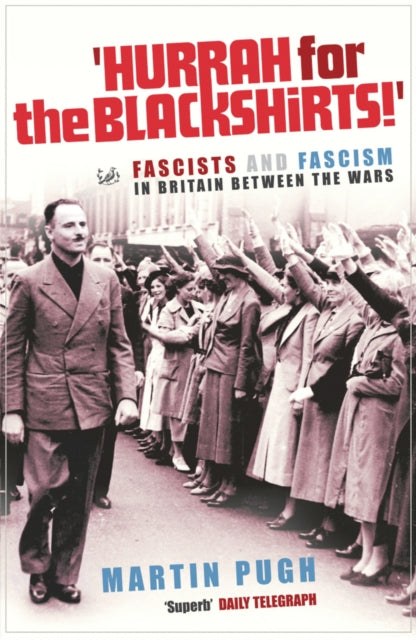 Hurrah For The Blackshirts! : Fascists and Fascism in Britain Between the Wars-9781844130870