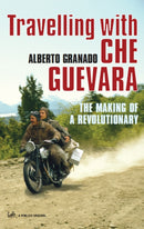 Travelling With Che Guevara : The Making of a Revolutionary-9781844134267