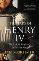 The Fears of Henry IV : The Life of England's Self-Made King-9781844135295