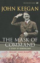The Mask of Command : A Study of Generalship-9781844137381