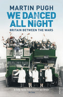 We Danced All Night : A Social History of Britain Between the Wars-9781844139231