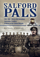Salford Pals: A History of the Salford Brigade: 15th, 16th, 19th and 20th Battalions Lancashire Fusiliers-9781844155200