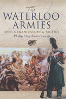 Waterloo Armies, The: Men, Organization and Tactics-9781844155996