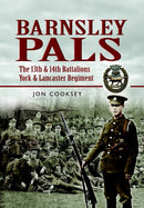 Barnsley Pals: The 13th & 14th Battalions York & Lancaster Regiment-9781844157075