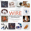 The Encyclopedia of Wire Jewellery Techniques : A Compendium of Step-by-Step Techniques for Making Beautiful Jewellery-9781844485260