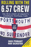 Rolling with the 6.57 Crew - The True Story of Pompey's Legendary Football Fans-9781844540723