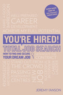 You're Hired! Total Job Search (second edition) : Cvs, Interview Questions & Answers, Assessment Centres, Networking and Using Social Media to Secure Your Perfect Job.-9781844555895