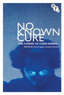 No Known Cure : The Comedy of Chris Morris-9781844574803