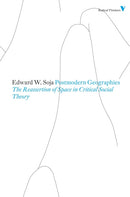 Postmodern Geographies : The Reassertion of Space in Critical Social Theory-9781844676699