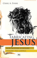 Fabricating Jesus : How Modern Scholars Distort The Gospels-9781844741724