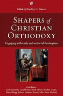 Shapers of Christian Orthodoxy : Engaging With Early And Medieval Theologians-9781844744367