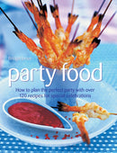 Party Food : How to Plan the Perfect Party with Over 120 Recipes for Special Celebrations-9781844773817
