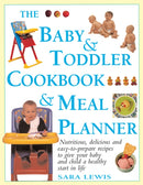 The Baby & Toddler Cookbook & Meal Planner : Nutritious, Delicious and Easy-to-Prepare Recipes to Give Your Baby and Child a Healthy Start in Life-9781844774593