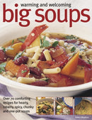 Warming and Welcoming Big Soups : Over 70 Comforting Recipes for Hearty, Creamy, Spicy, Chunky and One-pot Soups-9781844779260