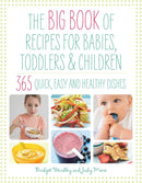 Big Book of Recipes for Babies, Toddlers & Children : 365 Quick, Easy and Healthy Dishes-9781844830367