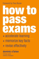How to Pass Exams : Accelerate Your Learning - Memorise Key Facts - Revise Effectively-9781844833917