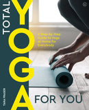 Total Yoga for You : A Step-by-step Guide to Yoga at Home for Everybody-9781844834099