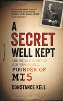 A Secret Well Kept : The Untold Story of Sir Vernon Kell, Founder of MI5-9781844864355