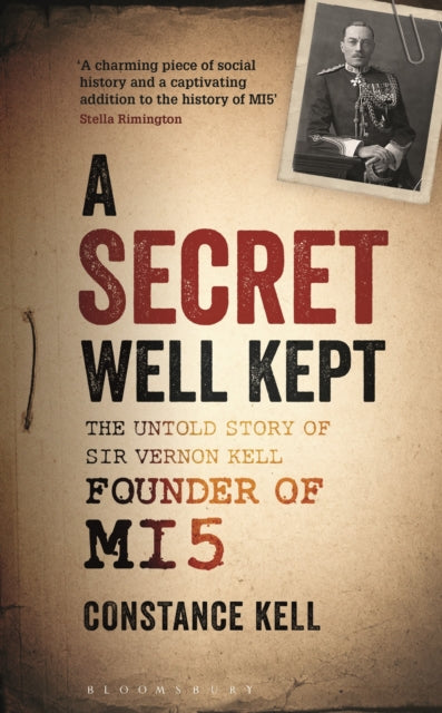 A Secret Well Kept : The Untold Story of Sir Vernon Kell, Founder of MI5-9781844864355