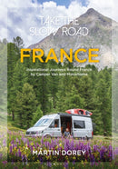 Take the Slow Road: France : Inspirational Journeys Round France by Camper Van and Motorhome-9781844865918
