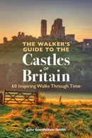 The Walker's Guide to the Castles of Britain : 60 Inspiring Walks through Time-9781844866465