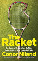 The Racket : On Tour with Tennis’s Golden Generation – and the other 99% by Conor Niland