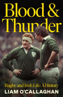 Blood And Thunder : Rugby and Irish Life: A History-9781844886616