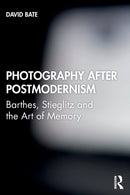 Photography after Postmodernism : Barthes, Stieglitz and the Art of Memory-9781845115029