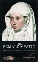 The Female Mystic : Great Women Thinkers of the Middle Ages-9781845116415
