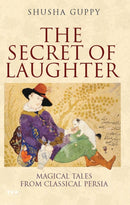 The Secret of Laughter : Magical Tales from Classical Persia-9781845116958