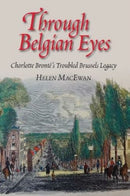 Through Belgian Eyes : Charlotte Bronte's Troubled Brussels Legacy-9781845199104
