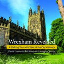 Wrexham Revealed : A Walking Tour with Tales of the City's History-9781845245245