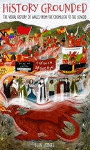 History Grounded : The Visual History of Wales from the Cromlechi to the Senedd-9781845278328
