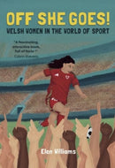 Off She Goes! Welsh Women in the World of Sport : Welsh Women in the World of Sport-9781845279875
